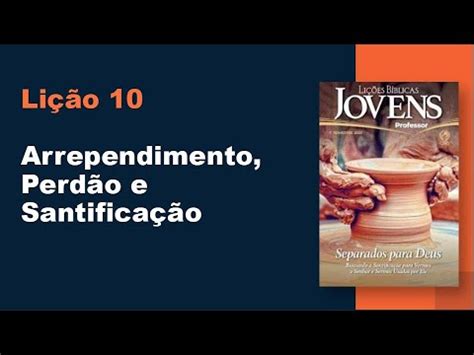 Arrependimento Perdão e Santificação Lição 10 1º Tr 2023 Jóvens EBD Ev