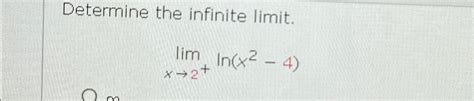 Solved Determine The Infinite Limit Limx→2 Ln X2 4