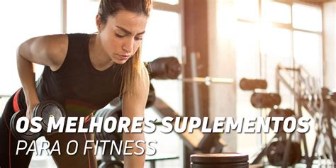 Os Melhores Suplementos Para O Fitness