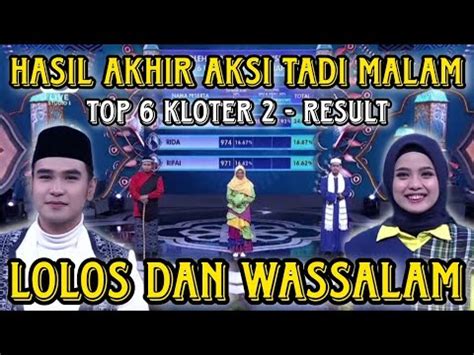 Yang Lolos Dan Wassalam Top Kloter Result Aksi Tadi Malam Youtube