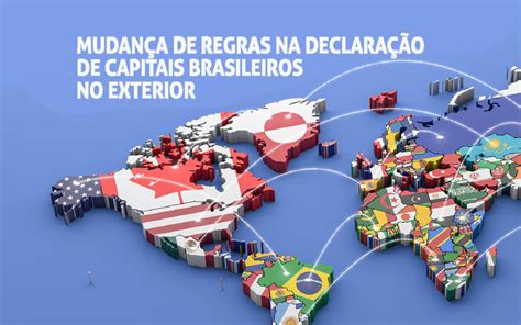 Nova regra para declaração de Capitais Brasileiros no Exterior CBE