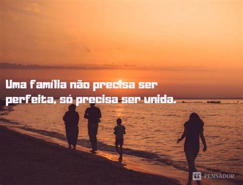 33 Frases Que Mostram Como A Família é Importante Na Nossa Vida Pensador