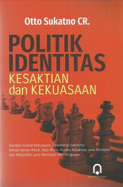 Jual Buku Politik Identitas Kesaktian Dan Kekuasaan Otto Sukatno Cr Pp