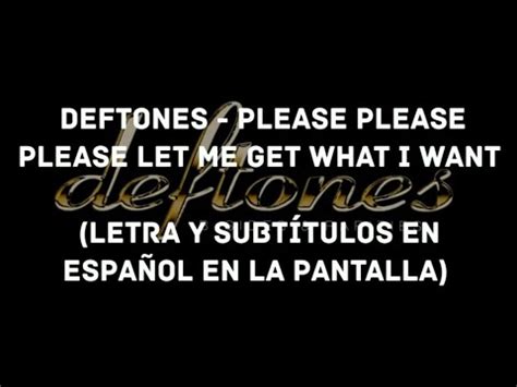 Deftones Please Please Please Let Me Get What I Want Lyrics Sub