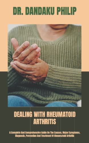 Dealing With Rheumatoid Arthritis A Complete And Comprehensive Guide