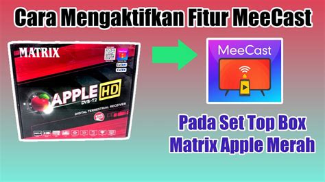 Cara Mengaktifkan Fitur Meecast Pada Stb Matrix Apple Merah Youtube