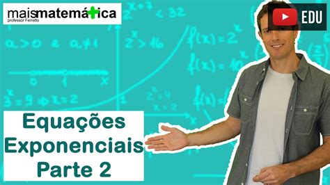 Função Exponencial Equações Exponenciais Parte 2 Aula 6 De 7 Youtube