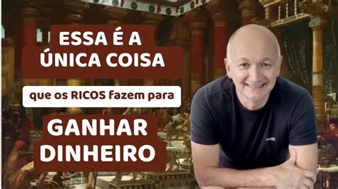 Essa é a ÚNICA COISA que os RICOS fazem para GANHAR DINHEIRO desde os