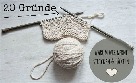 schoenstricken de 20 Gründe warum wir Stricken und Häkeln lieben