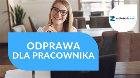 Odprawa Dla Pracownika Dla Kogo Ile Wynosi Jak Otrzyma