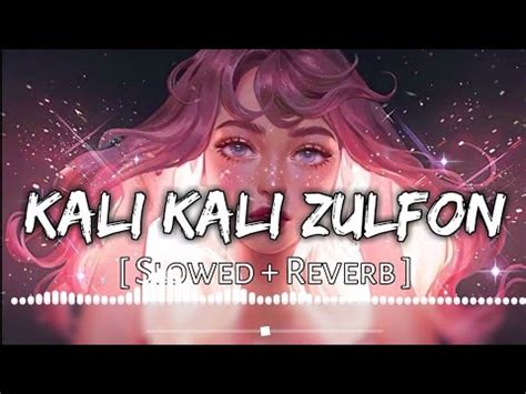 Kali Kali Zulfon Slowed And Reverb By Nfak Youtube