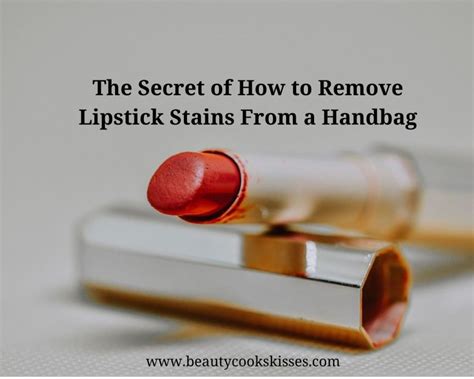 The Secret How To Remove Lipstick Stains From A Handbag Lining Beauty