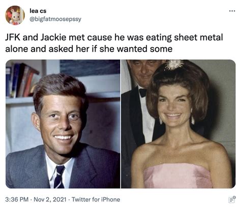 Jackie Kennedy Sheet Metal Meme Jackie Kennedy Eats Sheet Metal