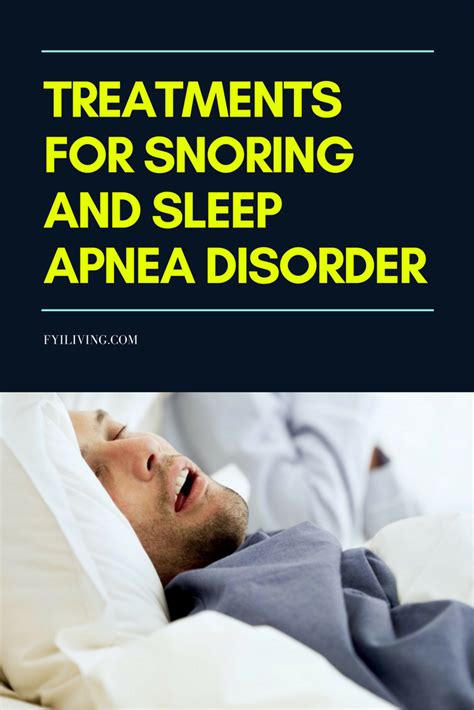 Treatments For Snoring And Sleep Apnea Disorder Fyi Living