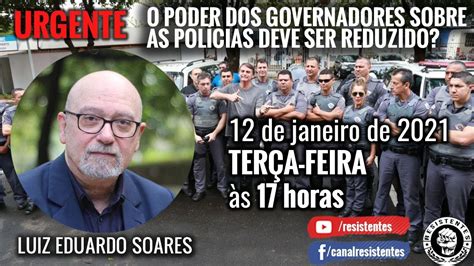 Urgente Luiz Eduardo Soares Poder Dos Governadores Sobre Pol Cias