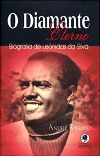 O DIAMANTE ETERNO BIOGRAFIA DE LEÔNIDAS DA SILVA