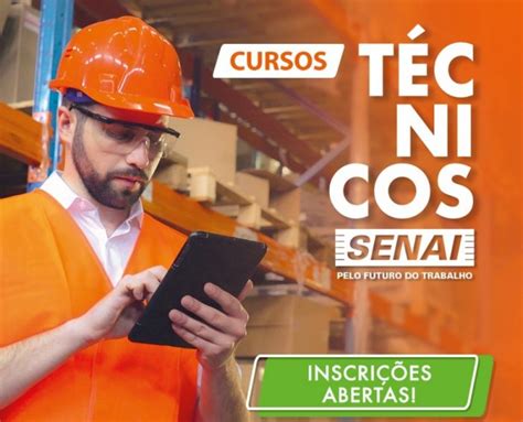 Senai Abre Mais De 700 Vagas Em Cursos Técnicos De Seis Unidades E