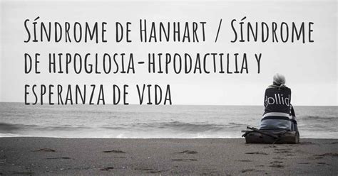 Cual es la esperanza de vida con Síndrome de Hanhart Síndrome de