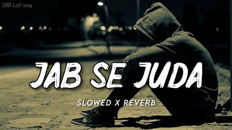 Jab Se Juda Slowed Reverb Hindi Lofi Youtube