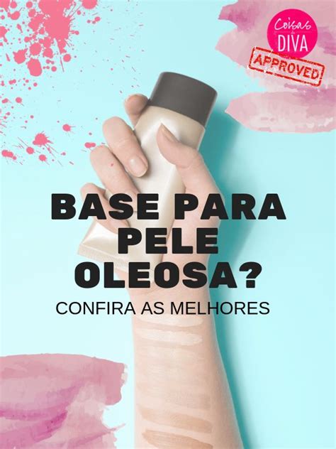 As melhores bases para pele oleosa que já usei Base para pele oleosa