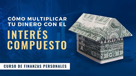 ¿cómo Multiplicar Tu Dinero Con El Interés Compuesto Por Alejandro De