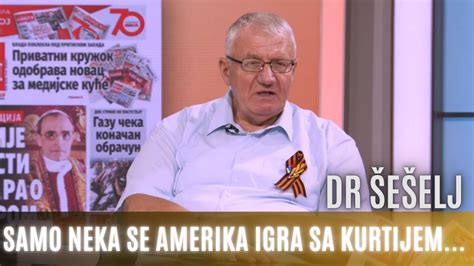 Vojislav Seselj Samo Nek Se Amerika Igra Sa Kurtijem I Na Kosovu Ce