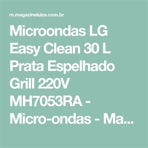 Microondas LG Easy Clean 30 L Prata Espelhado Grill 220V MH7053RA