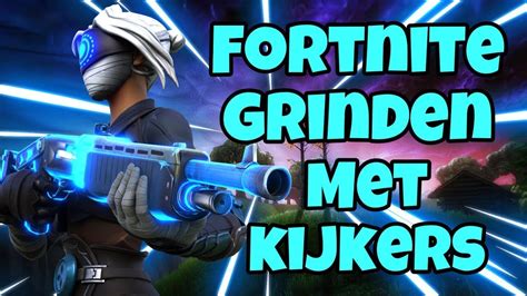 LIVE FORTNITE GRINDEN MET KIJKERS MEER Nl Be Kijkers Fortnite