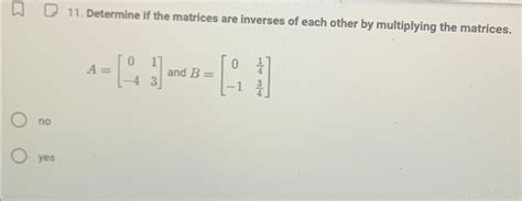 Solved Determine if the matrices are inverses of each other | Chegg.com