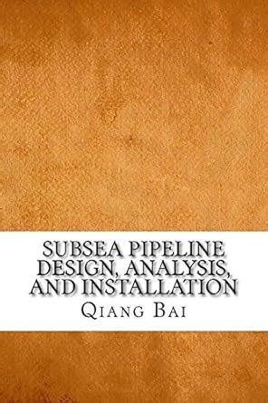 Subsea Pipeline Design Analysis And Installation Bai Qiang Amazon