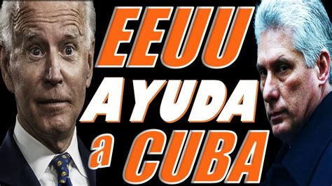 Ultimas Noticias De Hoy Eeuu Y Cuba Y Biden Ayuda En Cuba Hoy Eeuu Hoy