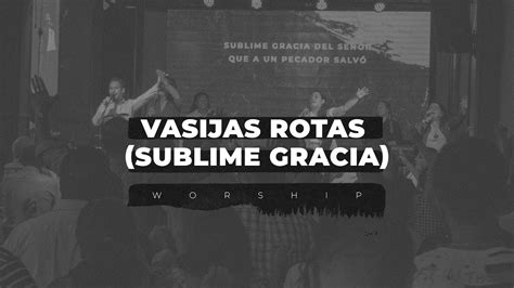 Vasijas Rotas Sublime Gracia Hillsong Worship Momentos En Vivo