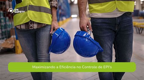 Controle De EPI Como Agilizar O Processo OnSafety