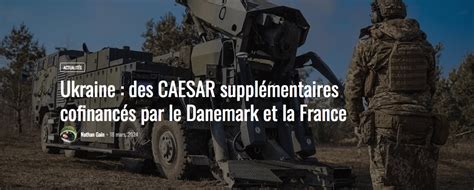 Ukraine Des Caesar Suppl Mentaires Cofinanc S Par Le Danemark Et La