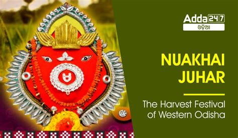 Nuakhai Juhar The Harvest Festival Of Western Odisha