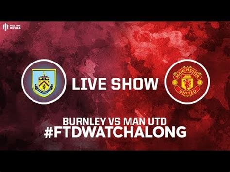 Burnley V Man Utd Live Stream Watchalong Youtube