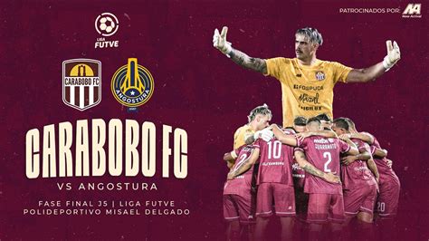 CARABOBO FC VS ANGOSTURA FC FASE FINAL LIGA FUTVE APERTURA