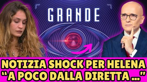 Grande Fratello Notizia Shock Per Helena A Poco Dalla Diretta Fan