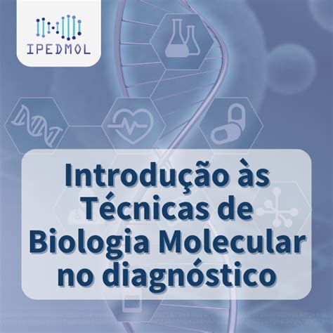 Introdu O S T Cnicas De Biologia Molecular No Diagn Stico Ipedmol