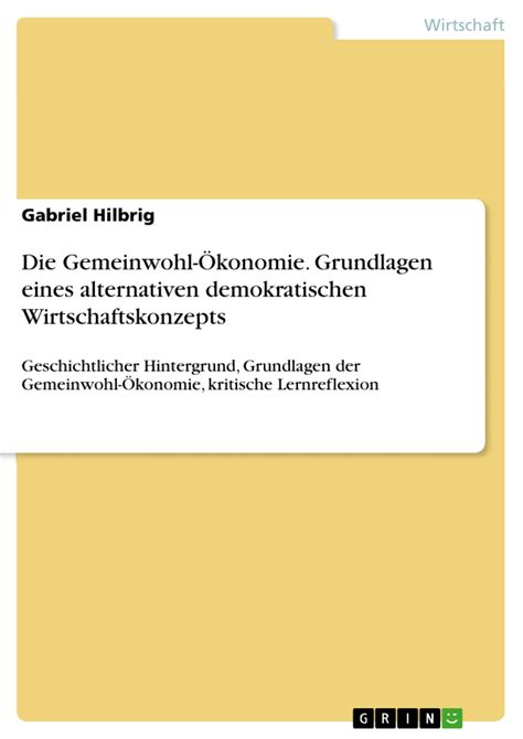 Gemeinwohl Ökonomie Grundlagen eines alternativen demokratischen