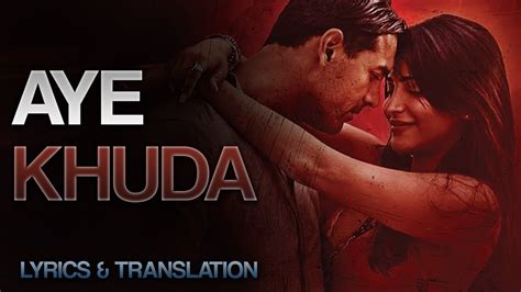 Aye Khuda Rocky Handsome Official Duet Lyrics And Translation