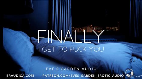 Finally I Get To Fuck You Erotic Audio For Men By Eve S Garden Audios Xhamster