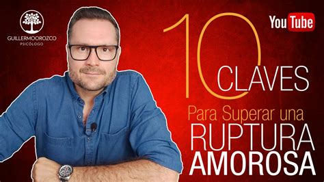 ¿cómo Superar Una Ruptura Amorosa 💔 10 Claves Para Superar Una SeparaciÓn Youtube