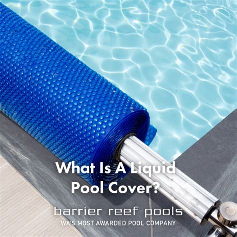 What Is A Liquid Pool Cover Barrier Reef Pools Perth