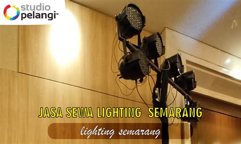 Jasa Sewa Lighting Semarang Pelangi Event Production