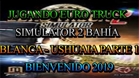 Jugando Euro Truck Simulator 2 Bahía Blanca Ushuaia Parte 1