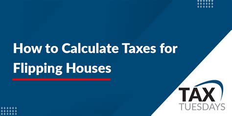 Learn How To Calculate Your Taxes When Flipping Houses