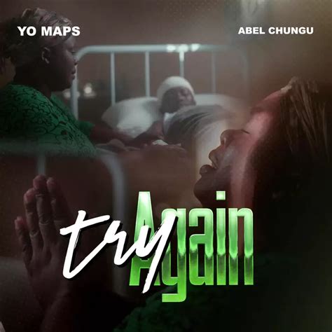 AUDIO Yo Maps Ft Abel Chungu - Try Again Download - Yinga Media