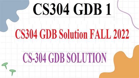 CS304 GDB 1 CS304 GDB Solution FALL 2022 CS 304 GDB SOLUTION NO 01