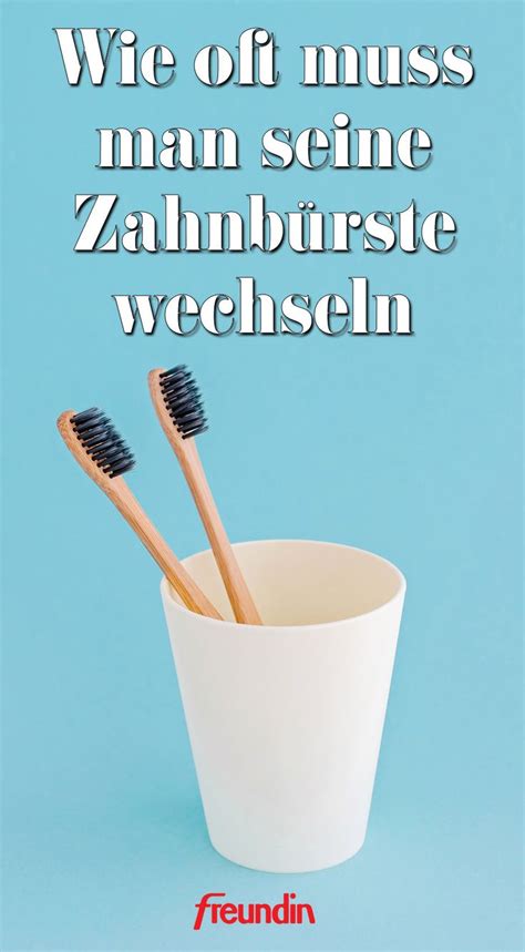 So Oft Sollten Sie Ihre Zahnb Rste Wechseln Freundin De Z Hne